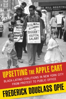 Upsetting the Apple Cart : Black-Latino Coalitions in New York City from Protest to Public Office