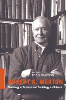 Robert K. Merton : Sociology of Science and Sociology as Science