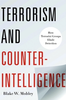 Terrorism and Counterintelligence : How Terrorist Groups Elude Detection