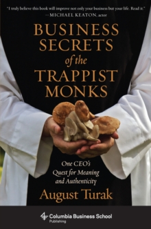 Business Secrets of the Trappist Monks : One CEO's Quest for Meaning and Authenticity