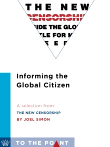 Informing the Global Citizen : A Selection from The New Censorship: Inside the Global Battle for Media Freedom