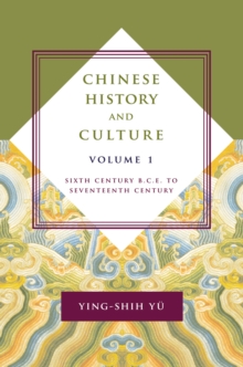 Chinese History and Culture : Sixth Century B.C.E. to Seventeenth Century, Volume 1