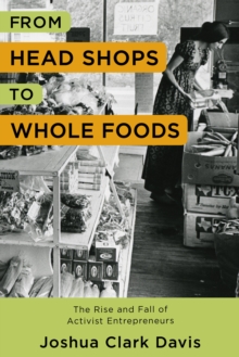 From Head Shops to Whole Foods : The Rise and Fall of Activist Entrepreneurs