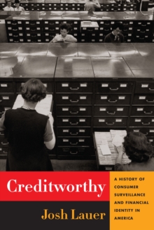 Creditworthy : A History of Consumer Surveillance and Financial Identity in America