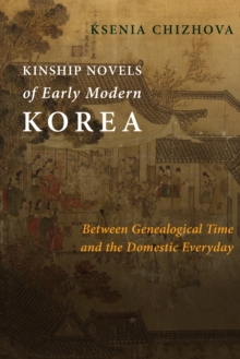 Kinship Novels of Early Modern Korea : Between Genealogical Time and the Domestic Everyday