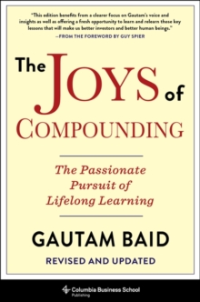 The Joys of Compounding : The Passionate Pursuit of Lifelong Learning, Revised and Updated