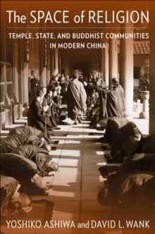 The Space of Religion : Temple, State, and Buddhist Communities in Modern China
