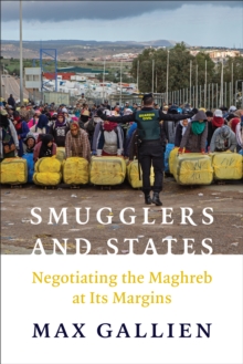 Smugglers and States : Negotiating the Maghreb at Its  Margins