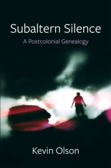 Subaltern Silence : A Postcolonial Genealogy
