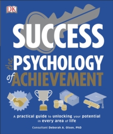 Success The Psychology of Achievement : A practical guide to unlocking the potential in every area of life