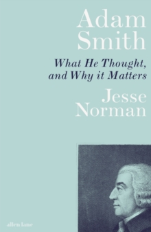 Adam Smith What He Thought And Why It Matters Jesse