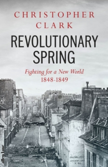 Revolutionary Spring : Fighting for a New World 1848-1849