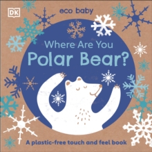 Eco Baby Where Are You Polar Bear? : A Plastic-free Touch and Feel Book