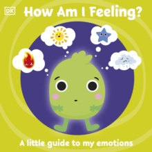 First Emotions: How Am I Feeling? : A little guide to my emotions