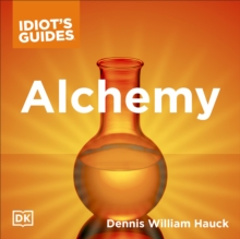 The Complete Idiot's Guide to Alchemy : The Magic and Mystery of the Ancient Craft Revealed for Today