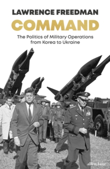 Command : The Politics of Military Operations from Korea to Ukraine