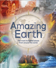 Amazing Earth : The Most Incredible Places From Around The World