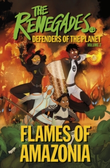 The Renegades Flames of Amazonia : Defenders of the Planet