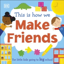 This Is How We Make Friends : For little kids going to big school
