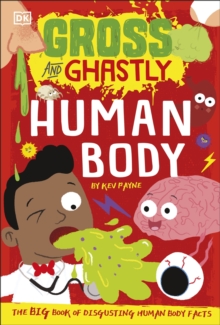 Gross and Ghastly: Human Body : The Big Book of Disgusting Human Body Facts