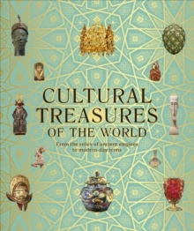 Cultural Treasures of the World : From the Relics of Ancient Empires to Modern-Day Icons