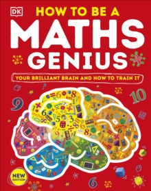 How to be a Maths Genius : Your Brilliant Brain and How to Train It