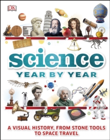 Science Year by Year : A visual history, from stone tools to space travel