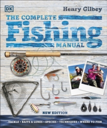The Complete Fishing Manual : Tackle * Baits & Lures * Species * Techniques * Where to Fish