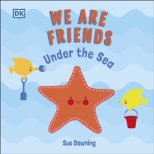 We Are Friends: Under the Sea : Friends Can Be Found Everywhere We Look