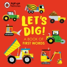 Pop-Up Vehicles: Let's Dig! : A Book of First Words
