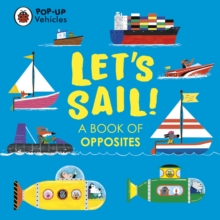 Pop-Up Vehicles: Let’s Sail! : A Book of Opposites