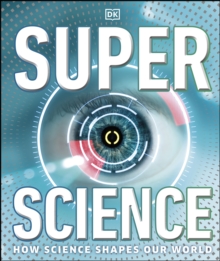 Super Science : How Science Shapes Our World