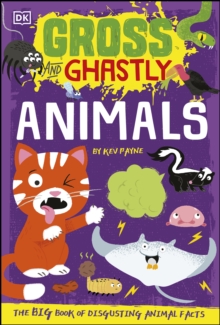 Gross and Ghastly: Animals : The Big Book of Disgusting Animal Facts