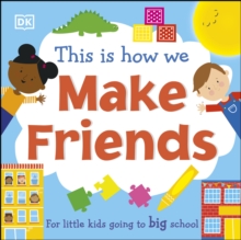 This Is How We Make Friends : For little kids going to big school