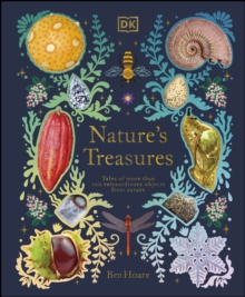 Nature's Treasures : Tales Of More Than 100 Extraordinary Objects From Nature