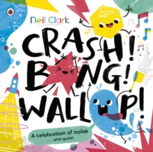 Crash! Bang! Wallop! : Three noisy friends are making a riot, till they learn to be calm, relax and be quiet