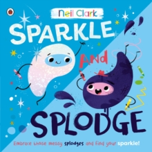 Sparkle and Splodge : Embrace those messy splodges and find your sparkle!