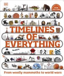 Timelines of Everything : From Woolly Mammoths to World Wars
