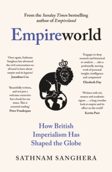 Empireworld : How British Imperialism Has Shaped the Globe