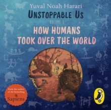 Unstoppable Us, Volume 1 : How Humans Took Over the World, from the author of the multi-million bestselling Sapiens