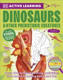 Active Learning Dinosaurs and Other Prehistoric Creatures : Over 100 Brain-Boosting Activities that Make Learning Easy and Fun