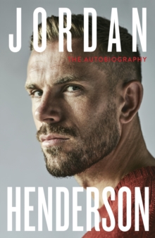 Jordan Henderson: The Autobiography : The must-read autobiography from Liverpool’s beloved captain