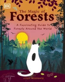 The Magic of Forests : A Fascinating Guide to Forests Around the World