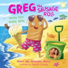 Greg the Sausage Roll: Wish You Were Here : Discover the laugh out loud NO 1 Sunday Times bestselling series