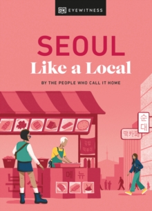 Seoul Like a Local : By the People Who Call It Home