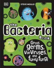 The Bacteria Book (New Edition) : Gross Germs, Vile Viruses and Funky Fungi