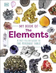 My Book of the Elements : A Fact-Filled Guide to the Periodic Table