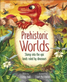 Prehistoric Worlds : Stomp Into the Epic Lands Ruled by Dinosaurs