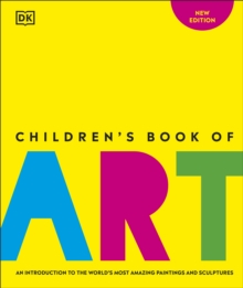 Children's Book of Art : An Introduction to the World's Most Amazing Paintings and Sculptures