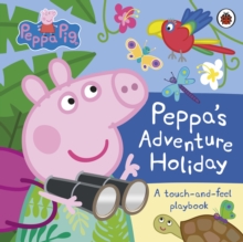 Peppa Pig: Peppa’s Adventure Holiday : A Touch-and-Feel Playbook